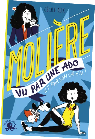 Molière vu par une ado, Cécile Alix, illustrations de Chadia Loueslati, Poulpe fiction