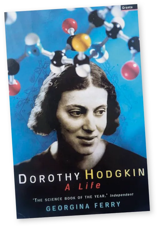 Dorothy Hodgkin: A Life, Georgina Ferry, 1999.