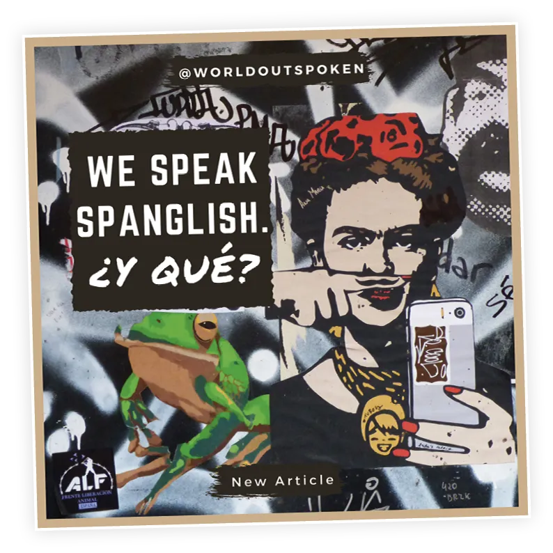 Image with text WE SPEAK SPANGLISH ¿Y QUÉ? @worldoutspoken