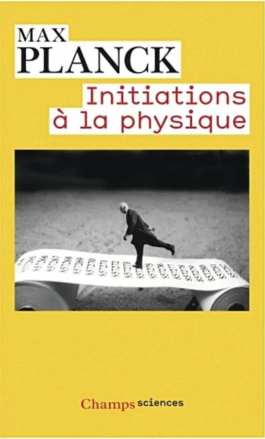Max Planck, Initiations à la physique, Flammarion 2013, première édition : 1941