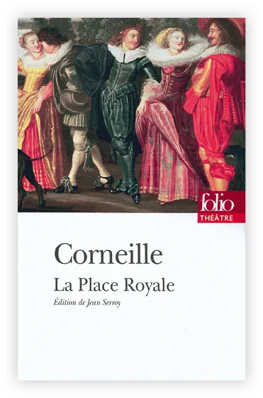 Pierre Corneille, La Place royale, 1634