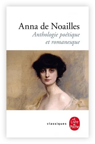 Anna de Noailles
Anthologie poétique
et romanesque, 2013