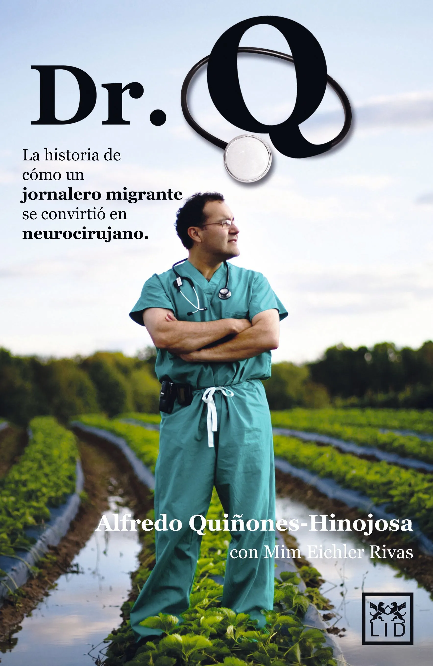  Alfredo Quiñones-Hinojosa, Dr. Q, la historia de cómo un jornalero migrante se convirtió en neurocirujano, 2013.