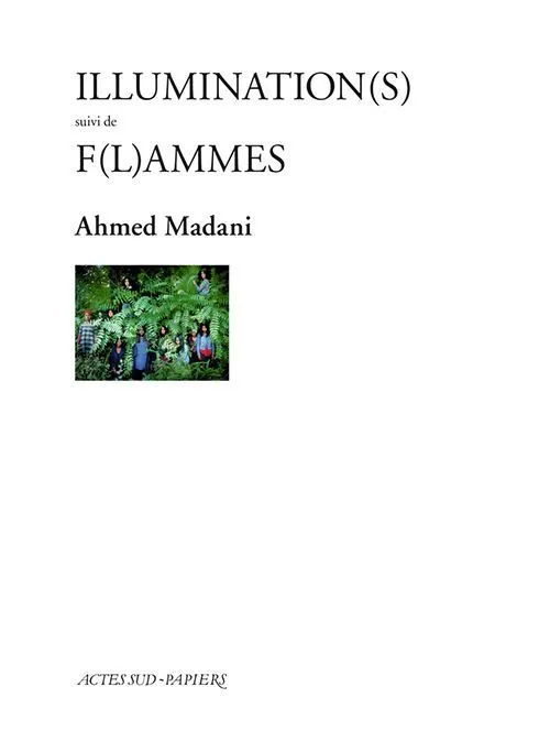 Ahmed Madani, Illumination(s), suivi de F(l)ammes, 2017