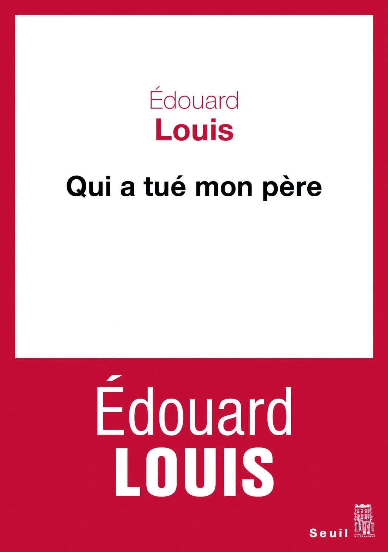 Édouard Louis,
Qui a tué mon père