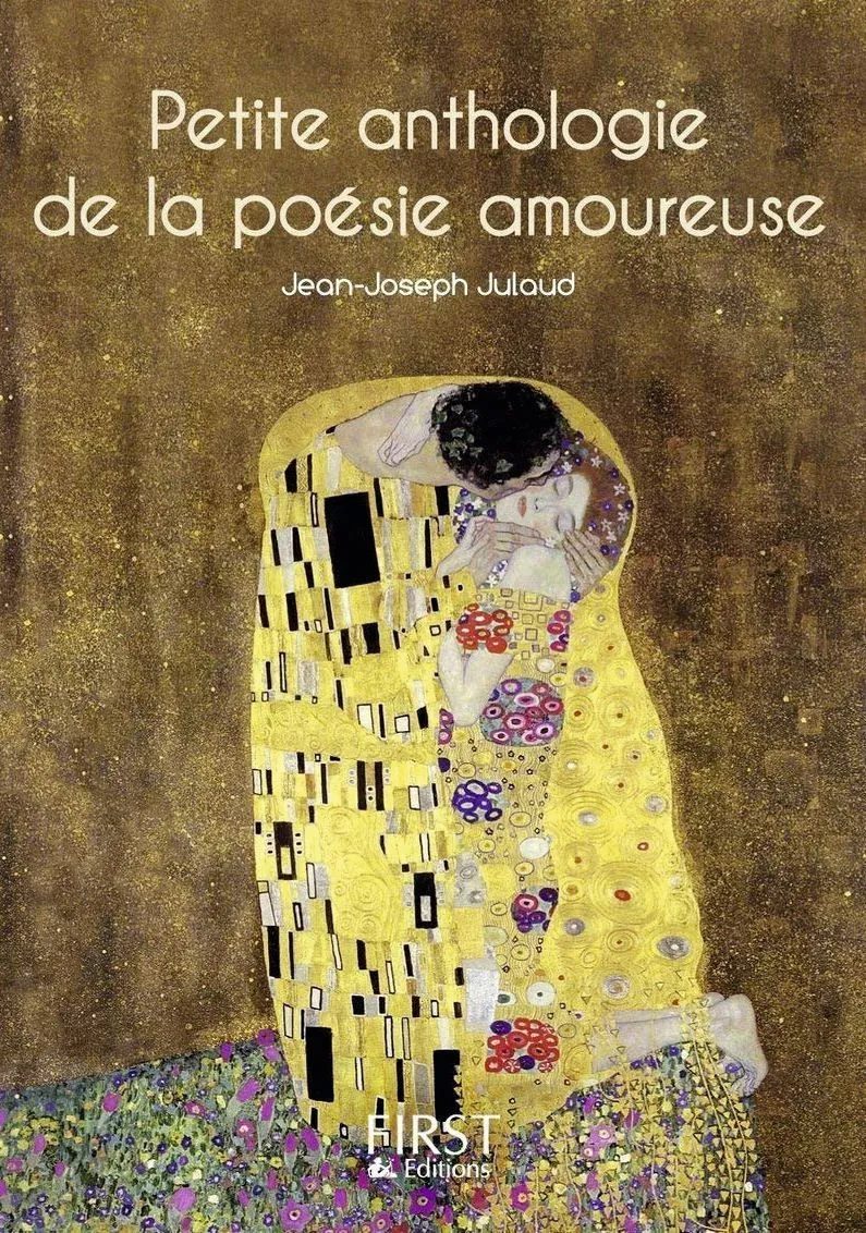 Petite anthologie de la poésie amoureuse, Jean-Joseph Julaud, Éditions First.