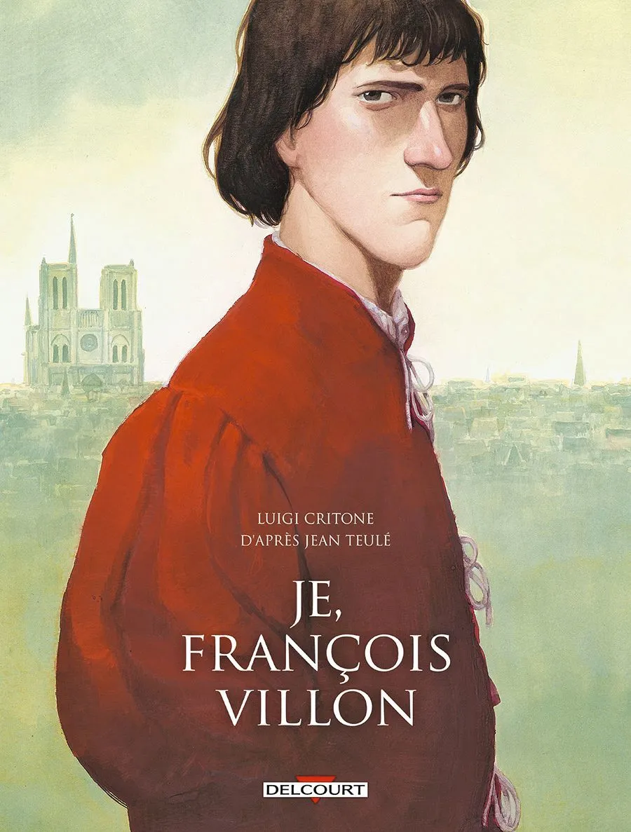 Luigi Critone, Je, François Villon,édition intégrale, 2017, Éditions Delcourt.