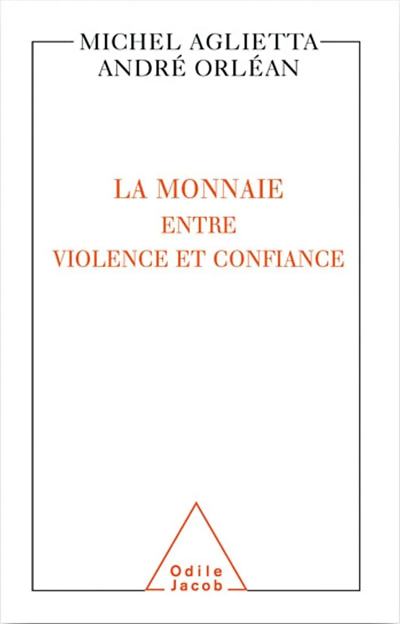 Michel Aglietta et André Orléan, La Monnaie entre violence et confiance