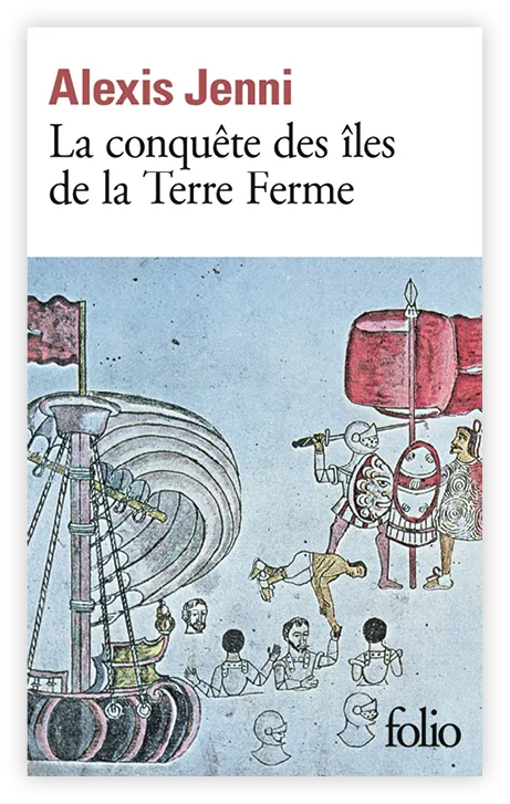 La conquête des îles de la Terre Ferme, un roman d'Alexis Jenni, Éditions Gallimard, 2017.