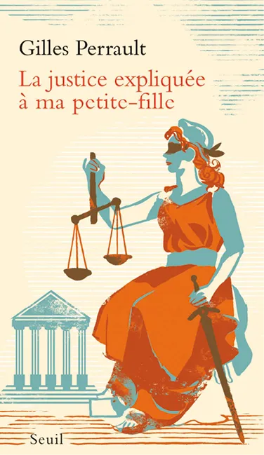 La Justice expliquée à ma petite-fille, Gilles Perrault, Éditions du Seuil, 2017.