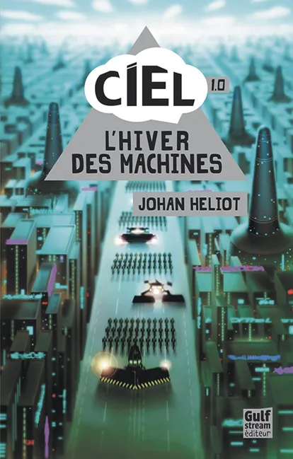 Ciel, 1.0: L'Hiver des machines,  Johan Heliot, Gulf Stream, 2014.