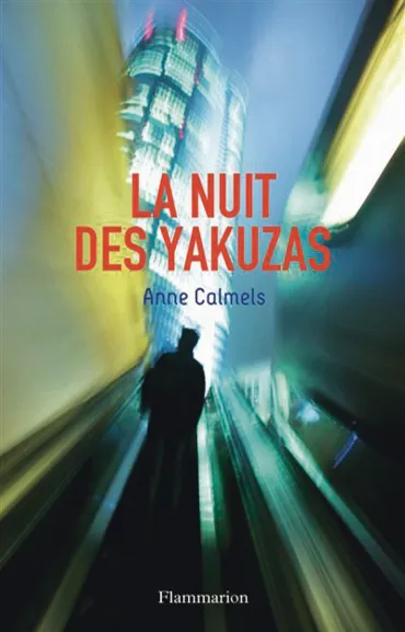 La Nuit des Yakuzas, Anne Calmels, Flammarion, 2009.