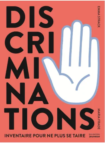 Discriminations - Inventaire pour ne plus se taire, Emma Strack , Maria Frade, Éd. de la Martinière, 2018.