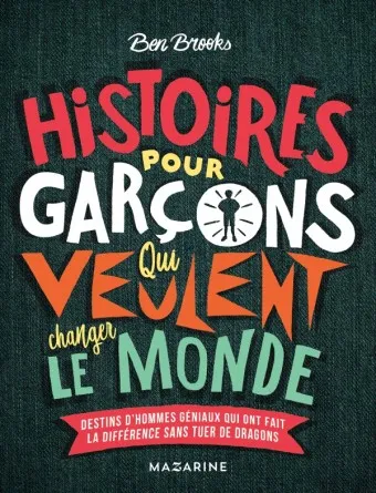 Histoires pour garçons qui veulent changer le monde, Ben Brooks, Éd. Mazarine, 2018.