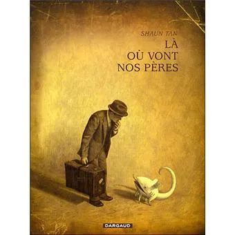 Là où vont nos pères, Shaun Tan, Dargaud, 2007.