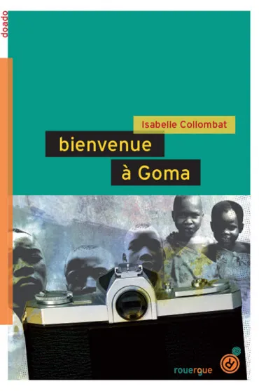 Bienvenue à Goma, Isabelle Collombat, Le Rouergue, 2008.