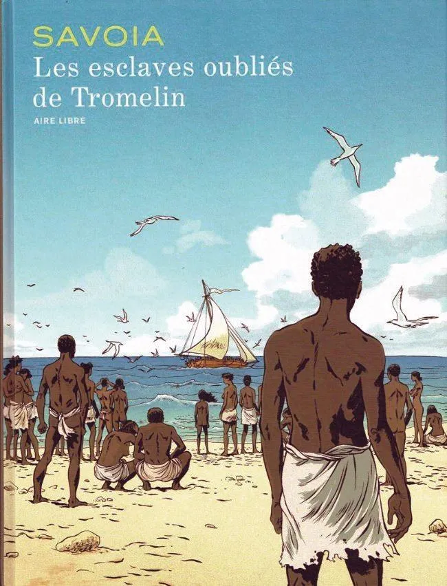 Sylvain Savoia, Les Esclaves oubliés de Tromelin, Dupuis, 2015