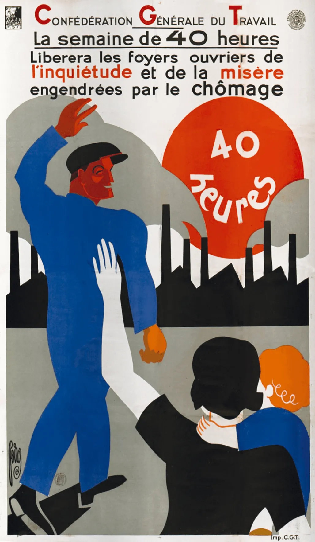 Affiche de la CGT, mai 1936. Un homme en bleu s'en va vers une usine en faisant un signe de la main à une femme et un enfant. Sur l'affiche est indiqué : Confédération générale du travail. La semaine de 40 heures liberera les foyers ouvriers de l'inquiétude et de la misère engendrées par le chomage.