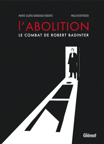 L'Abolition : le combat de Robert Badinter, Marie Gloris Bardiaux-Vaïente et Malo Kerfriden