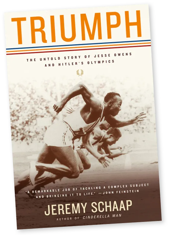Triumph: The Untold Story of Jesse Owens and Hitler's Olympics, Jeremy Schaap, 2008.